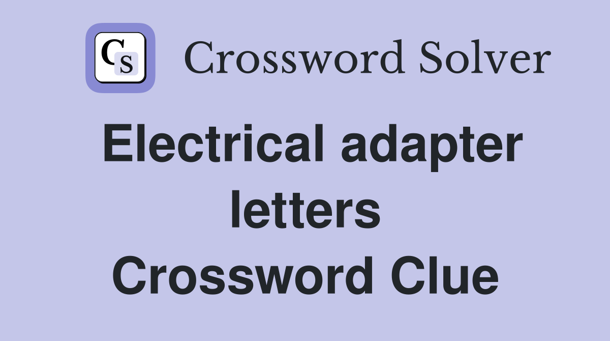 Electrical adapter letters Crossword Clue Answers Crossword Solver